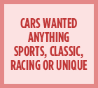 Cars wanted - Anything sports, classic, racing or unique